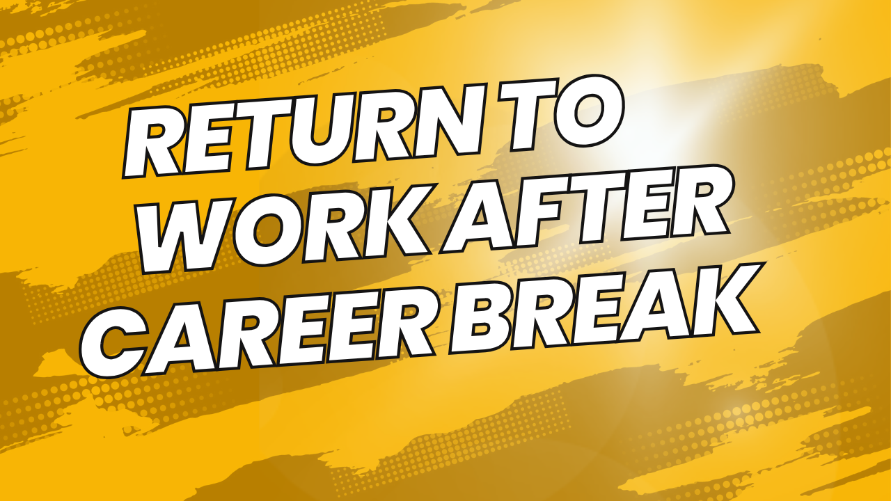 Return to Work after Career Break