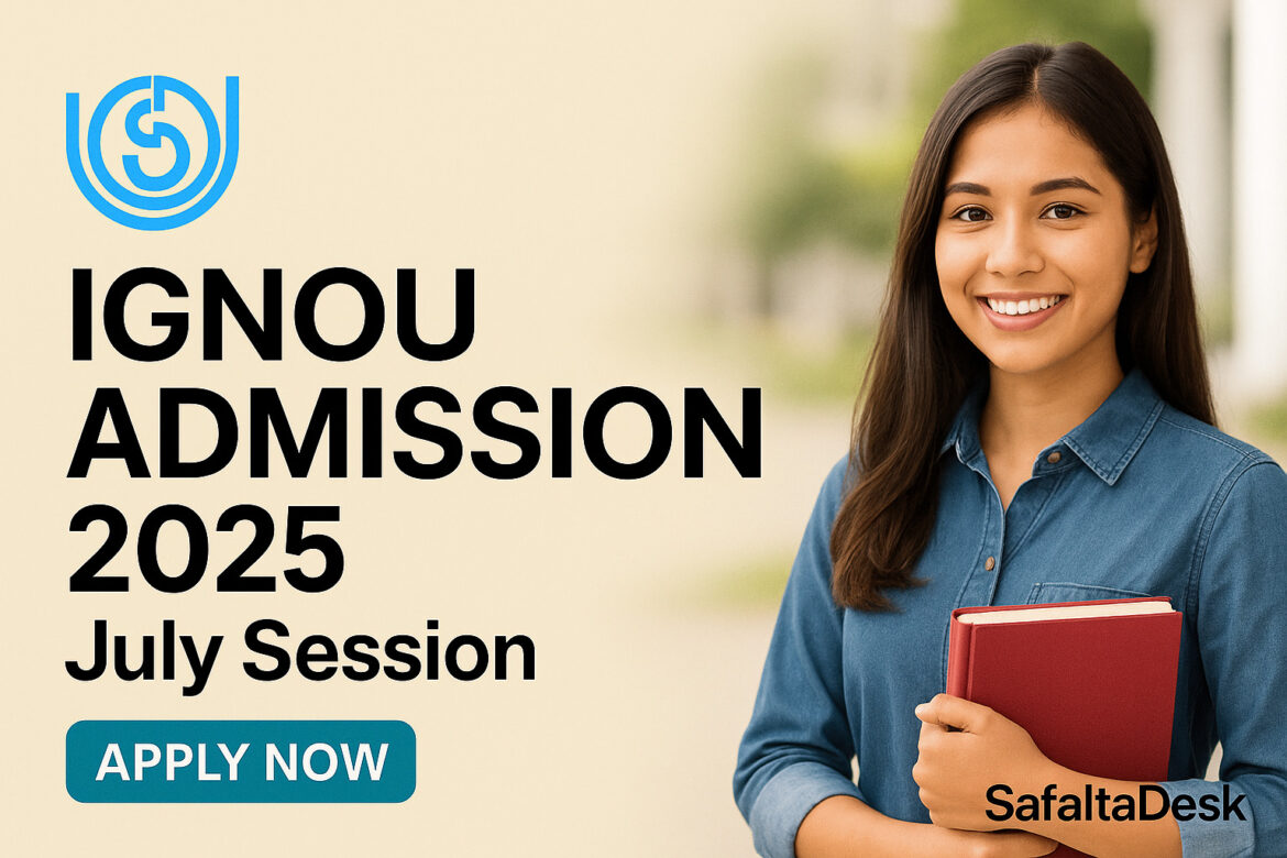 IGNOU Admission 2025 July Session – Apply Now via SafaltaDesk